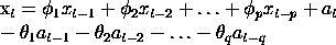 x(t) = phi1*x(t-1) + phi2*x(t-2) + ... + phip*x(t-p) + a(t) -
 theta1*a(t-1) - theta2*a(t-2) - ... - thetaq*a(t-q)