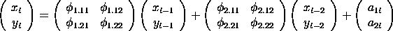 
{x(t) y(t)} = {phi(1.11)  phi(1.12; phi(1.21)  phi(1.22)}*
{x(t-1) y(t-1)} +
   {phi(2.11)  phi(2.12; phi(2.21)  phi(2.22)}*{x(t-2) y(t-2)} +
 {a(1t) a(2t)}