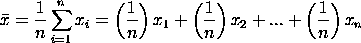 xbar = (1/n)*SUM[i=1 to n]x(i) =
 (1/n)*x1 + (1/n)*x2 + ... + (1/n)*Xn